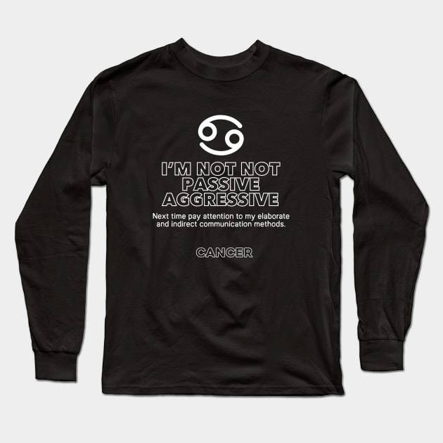 Cancer Zodiac I'm not not passive aggressive Long Sleeve T-Shirt by Perpetual Brunch